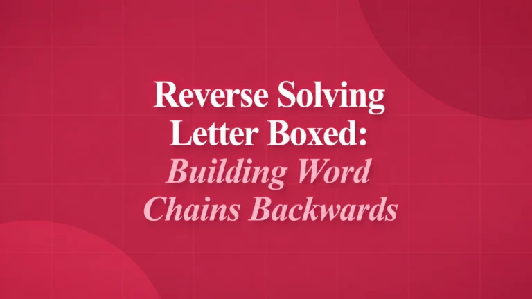 Reverse Solving Letter Boxed Building Word Chains Backwards