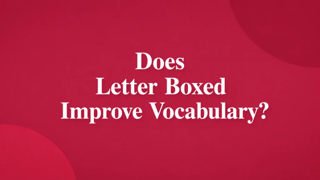 Does Letter Boxed improve vocabulary 1 Does Letter Boxed Improve Vocabulary